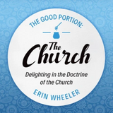 The Good Portion - The Church: Delighting in the Doctrine of the Church
