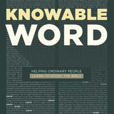 Knowable Word: Helping Ordinary People Learn to Study the Bible