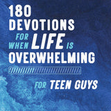180 Devotions for When Life Is Overwhelming for Teen Guys