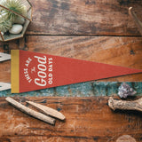 These are the Good Old Days Felt Pennant