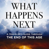What Happens Next : A Traveler's Guide Through the End of This Age