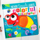 Never Touch God’s Colorful Creations (Tactile Book Ages 0+)